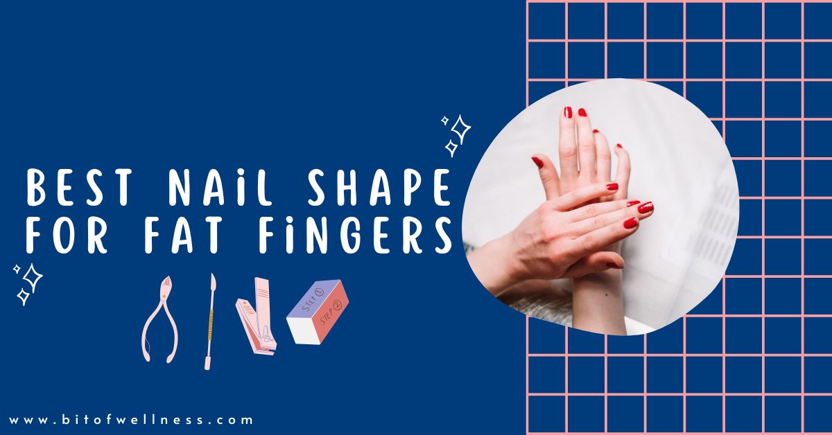 Best-Nail-Shape-for-Fat-Fingers